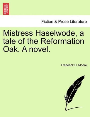 Mistress Haselwode, a Tale of the Reformation Oak. a Novel. book