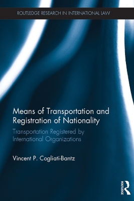 Means of Transportation and Registration of Nationality: Transportation Registered by International Organizations by Vincent P. Cogliati-Bantz
