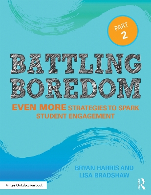 Battling Boredom, Part 2: Even More Strategies to Spark Student Engagement by Bryan Harris