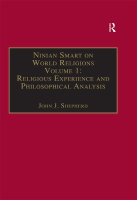 Ninian Smart on World Religions: Volume 1: Religious Experience and Philosophical Analysis by John J. Shepherd