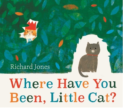 Where Have You Been, Little Cat?: A Sunday Times Children's Book of the Week by Richard Jones