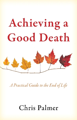 Achieving a Good Death: A Practical Guide to the End of Life book