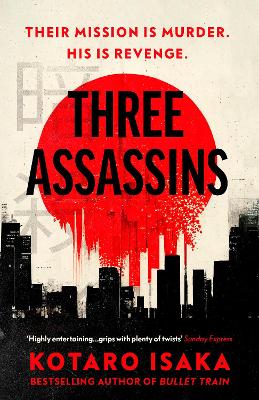 Three Assassins: A propulsive new thriller from the bestselling author of BULLET TRAIN by Kotaro Isaka