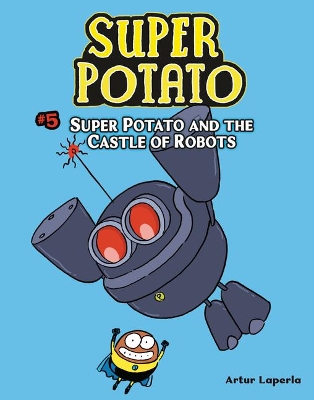 Super Potato and the Castle of Robots: Book 5 by Artur Laperla