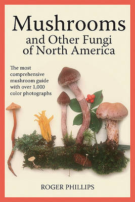 Mushrooms and Other Fungi of North America by Roger Phillips