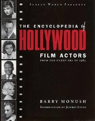 Encyclopedia of Hollywood Film Actors by Barry Monush