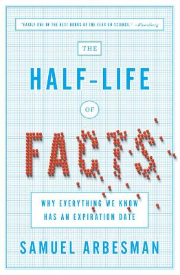 Half Life Of Facts by Samuel Arbesman