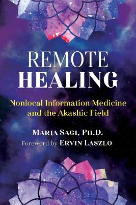 Remote Healing: Nonlocal Information Medicine and the Akashic Field book