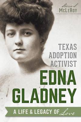 Texas Adoption Activist Edna Gladney by Sherrie S McLeroy