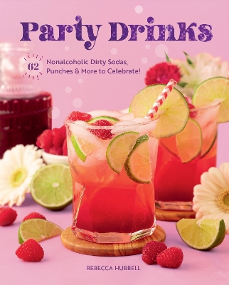 Party Drinks: 62 Nonalcoholic Dirty Sodas, Punches & More to Celebrate! book