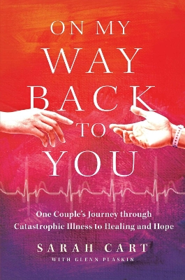 On My Way Back to You: One Couple's Journey through Catastrophic Illness to Healing and Hope book