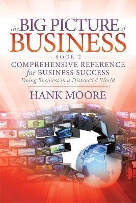 The Big Picture of Business, Book 2: Comprehensive Reference for Business Success by Hank Moore