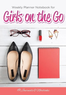 Weekly Planner Notebook for Girls on the Go book