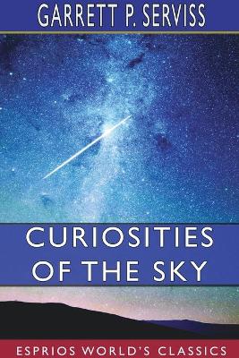 Curiosities of the Sky (Esprios Classics) by Garrett, P. Serviss