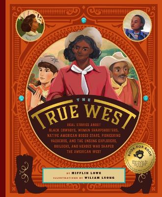 True West: Real Stories About Black Cowboys, Women Sharpshooters, Native-American Rodeo Stars, Pioneering Vaqueros, Celebrity Showmen, and Unsung Heroes in the Wild West book