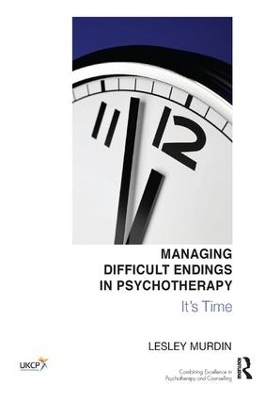 Managing Difficult Endings in Psychotherapy by Lesley Murdin