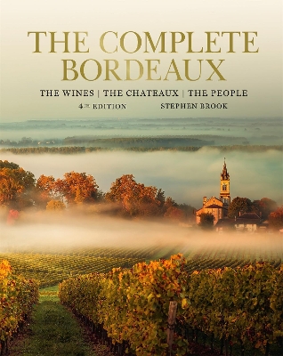 Complete Bordeaux: 4th edition: 4th edition: The Wines, The Chateaux, The People book