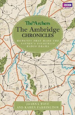 The The Archers: The Ambridge Chronicles: Moments that made the nation's favourite radio drama by Joanna Toye