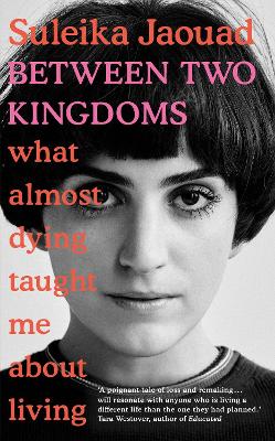 Between Two Kingdoms: What almost dying taught me about living book