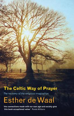 The Celtic Way of Prayer by Esther De Waal