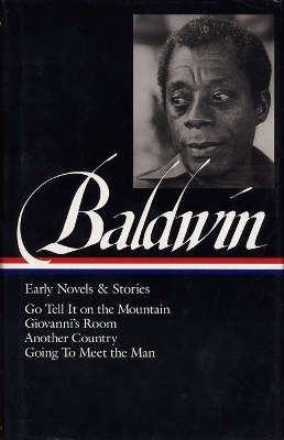 James Baldwin: Early Novels & Stories (LOA #97): Go Tell It on the Mountain / Giovanni's Room / Another Country / Going to Meet the Man by James Baldwin