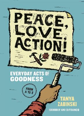 Peace, Love, Action!: Everyday Acts of Goodness from A to Z book