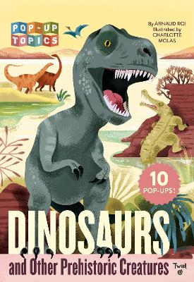 Pop-Up Topics: Dinosaurs and Other Prehistoric Creatures book