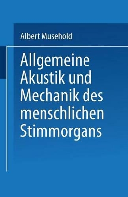 Allgemeine Akustik und Mechanik des menschlichen Stimmorgans book