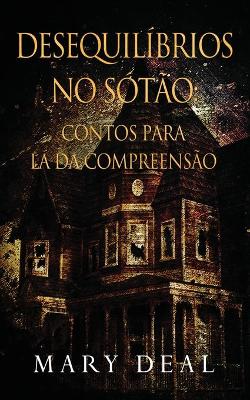 Desequilíbrios no Sótão - Contos para lá da Compreensão by Mary Deal