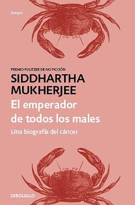 The El emperador de todos los males: Una biografía del cáncer / The Emperor of All Maladies by Siddhartha Mukherjee