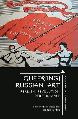 Queer(ing) Russian Art: Realism, Revolution, Performance book