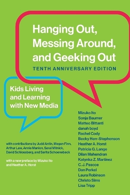 Hanging Out, Messing Around, and Geeking Out: Kids Living and Learning with New Media by Mizuko Ito