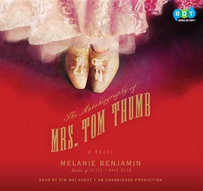 The The Autobiography of Mrs. Tom Thumb by Melanie Benjamin