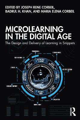 Microlearning in the Digital Age: The Design and Delivery of Learning in Snippets by Joseph Rene Corbeil