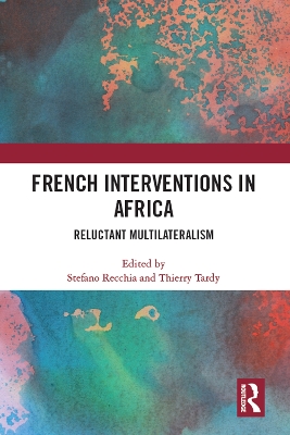 French Interventions in Africa: Reluctant Multilateralism by Stefano Recchia