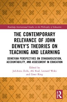 The Contemporary Relevance of John Dewey’s Theories on Teaching and Learning: Deweyan Perspectives on Standardization, Accountability, and Assessment in Education by JuliAnna Avila