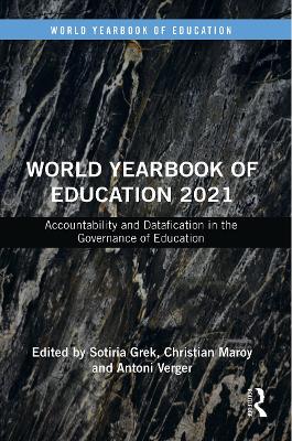 World Yearbook of Education 2021: Accountability and Datafication in the Governance of Education by Sotiria Grek