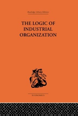 The Logic of Industrial Organization by P. Sargant Florence