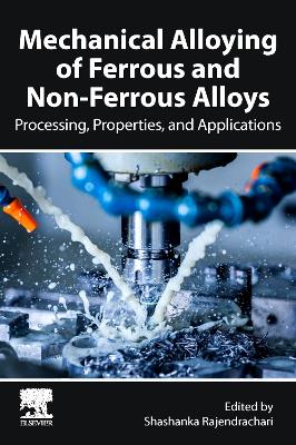 Mechanical Alloying of Ferrous and Non-Ferrous Alloys: Processing, Properties, and Applications book