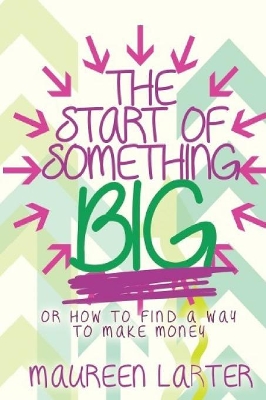 The Start of Something Big: or How to find a way to make Money book