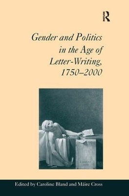 Gender and Politics in the Age of Letter-Writing, 1750–2000 by Máire Cross