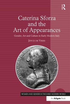 Caterina Sforza and the Art of Appearances: Gender, Art and Culture in Early Modern Italy by Joyce de Vries