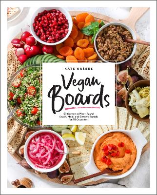 Vegan Boards: 50 Gorgeous Plant-Based Snack, Meal, and Dessert Boards for All Occasions book