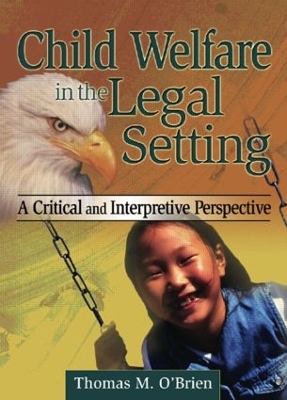 Child Welfare in the Legal Setting by Thomas M O'Brien