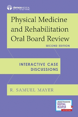 Physical Medicine and Rehabilitation Oral Board Review: Interactive Case Discussions book