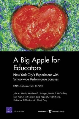 A Big Apple for Educators: New York City's Experiment with Schoolwide Performance Bonuses: Final Evaluation Report by Julie A Marsh
