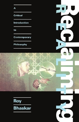 Reclaiming Reality: A Critical Introduction to Contemporary Philosophy by Roy Bhaskar