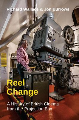 Reel Change: A History of British Cinema from the Projection Box book