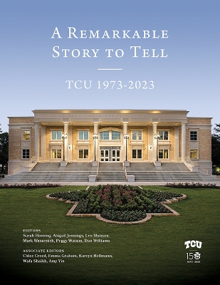 A Remarkable Story to Tell: TCU 1973-2023 book