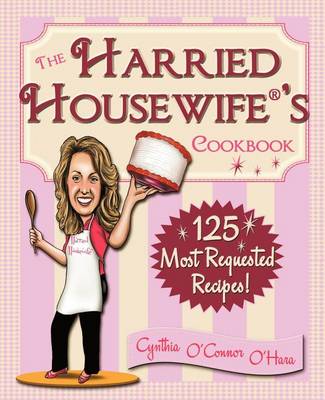 The Harried Housewife's Cookbook: 125 Most Requested Recipes! book